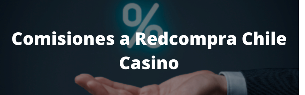 Comisiones a Redcompra Chile Casino