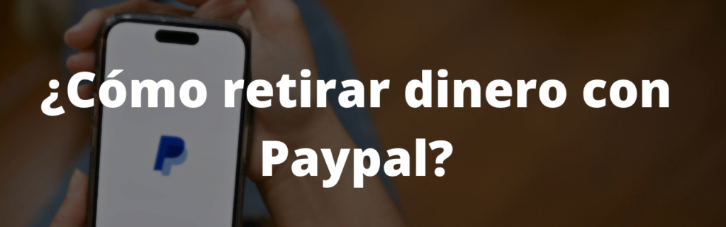 ¿Cómo retirar dinero con Paypal?