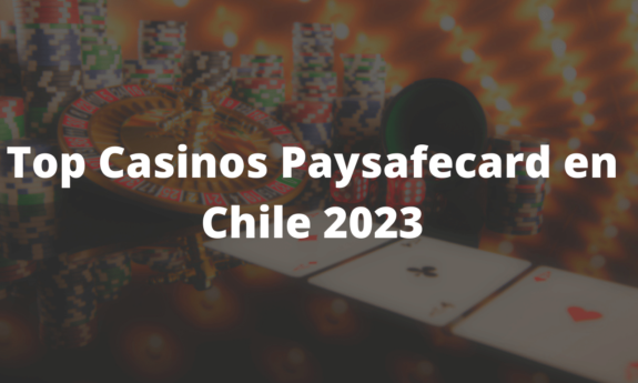 Top Casinos Paysafecard en Chile 2023