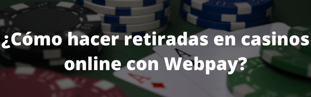 ¿Cómo hacer retiradas en casinos online con Webpay?